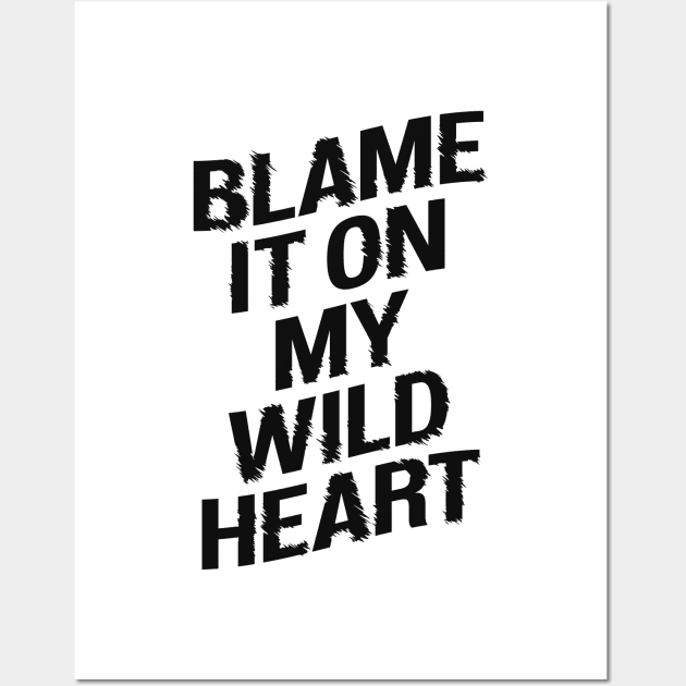 BLAME IT ON MY WILD HEART Wall Art by MotivatedType